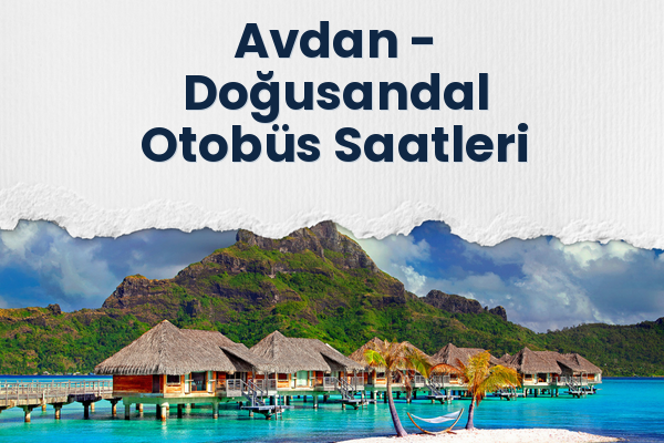 Avdan → Doğusandal Otobüs Saatleri