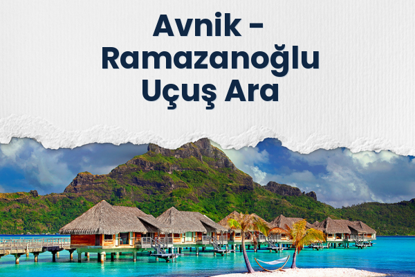 Avnik → Ramazanoğlu Uçuş Ara