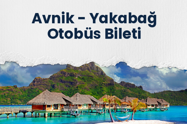 Avnik → Yakabağ Otobüs Bileti