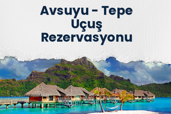 Avsuyu → Tepe Uçuş Rezervasyonu