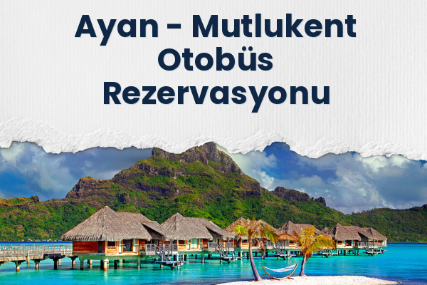 Ayan → Mutlukent Otobüs Rezervasyonu