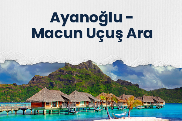 Ayanoğlu → Macun Uçuş Ara