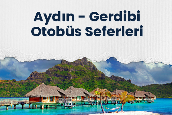 Aydın → Gerdibi Otobüs Seferleri