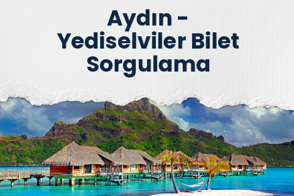 Aydın → Yediselviler Bilet Sorgulama