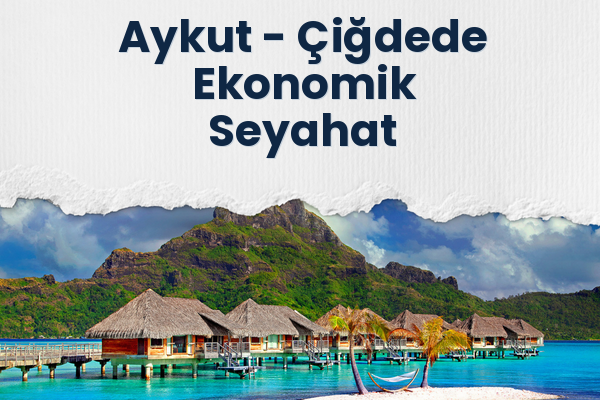 Aykut → Çiğdede Ekonomik Seyahat
