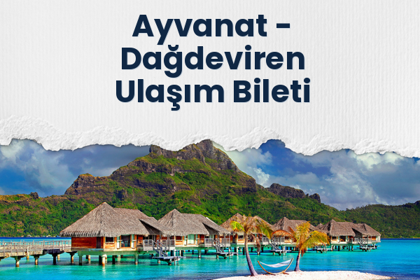 Ayvanat → Dağdeviren Ulaşım Bileti