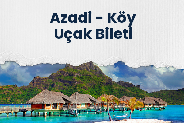 Azadi → Köy Uçak Bileti