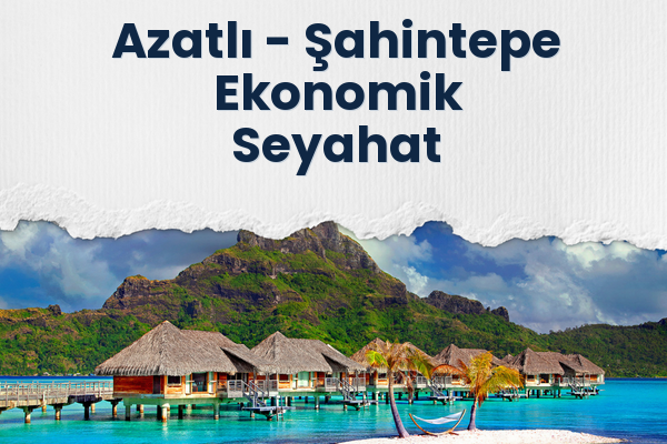 Azatlı → Şahintepe Ekonomik Seyahat