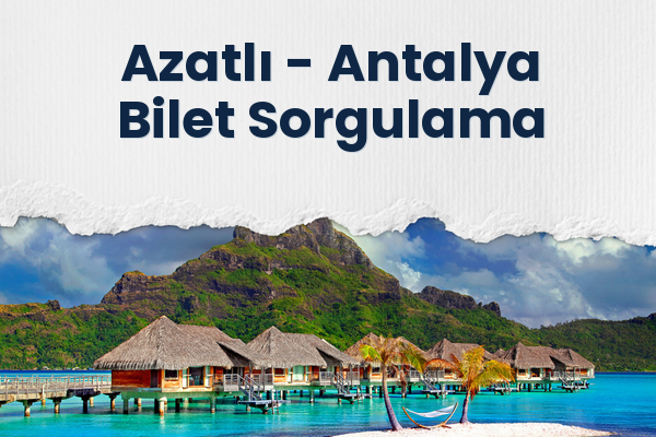 Azatlı → Antalya Bilet Sorgulama