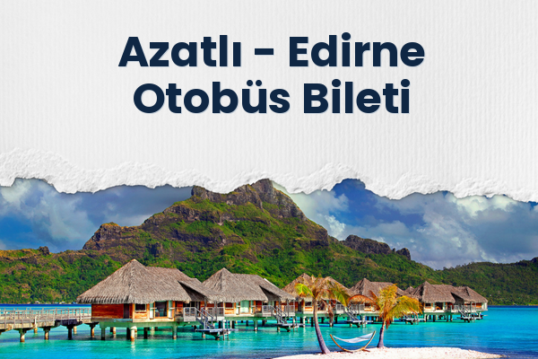 Azatlı → Edirne Otobüs Bileti