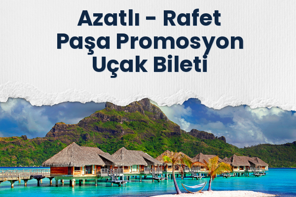 Azatlı → Rafet Paşa Promosyon Uçak Bileti