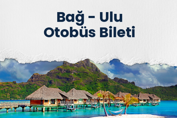 Bağ → Ulu Otobüs Bileti