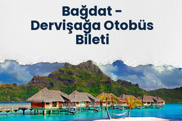 Bağdat → Dervişağa Otobüs Bileti