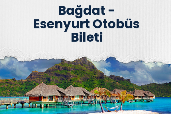 Bağdat → Esenyurt Otobüs Bileti