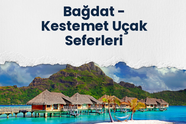 Bağdat → Kestemet Uçak Seferleri