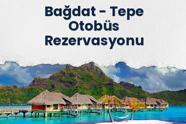Bağdat → Tepe Otobüs Rezervasyonu