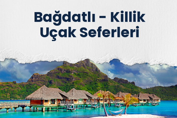 Bağdatlı → Killik Uçak Seferleri