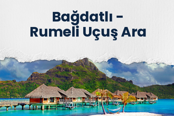 Bağdatlı → Rumeli Uçuş Ara