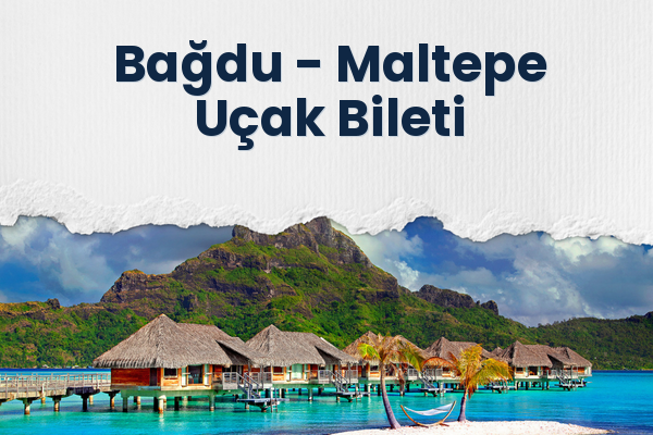 Bağdu → Maltepe Uçak Bileti