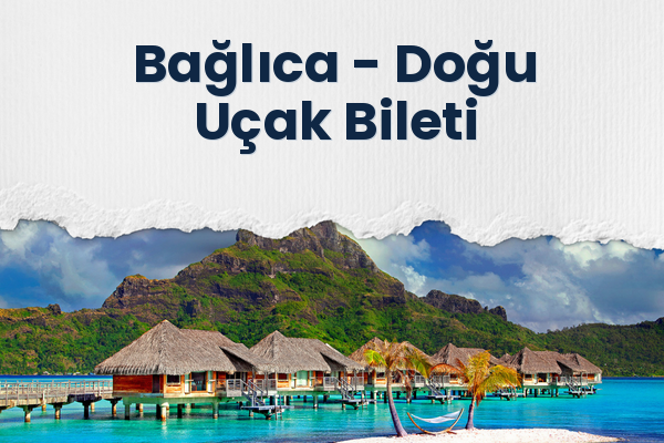 Bağlıca → Doğu Uçak Bileti