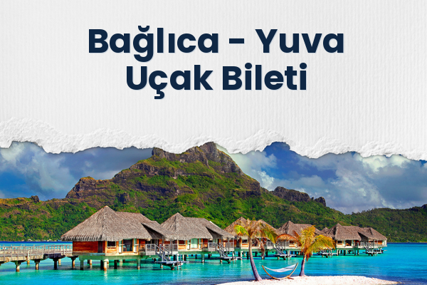 Bağlıca → Yuva Uçak Bileti