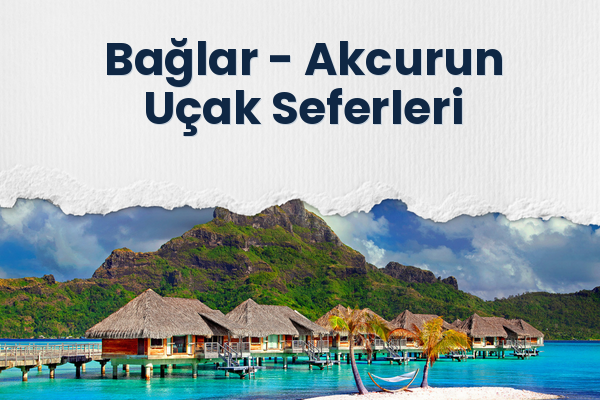 Bağlar → Akcurun Uçak Seferleri