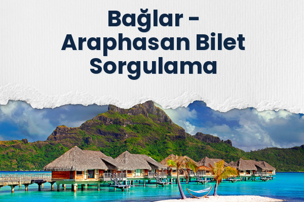 Bağlar → Araphasan Bilet Sorgulama
