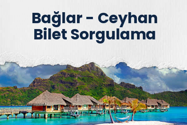 Bağlar → Ceyhan Bilet Sorgulama