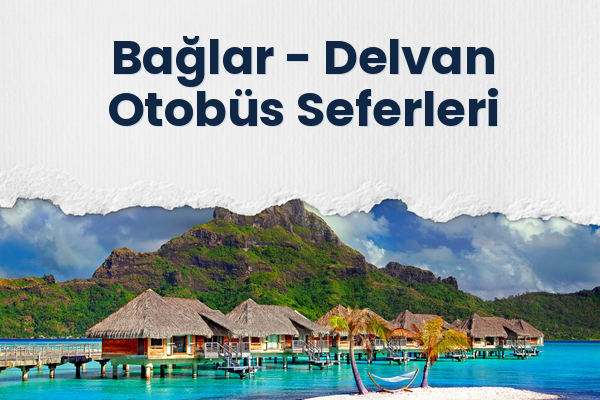 Bağlar → Delvan Otobüs Seferleri