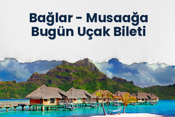 Bağlar → Musaağa Bugün Uçak Bileti