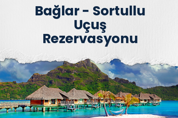 Bağlar → Sortullu Uçuş Rezervasyonu