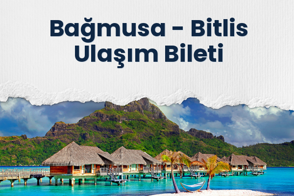 Bağmusa → Bitlis Ulaşım Bileti