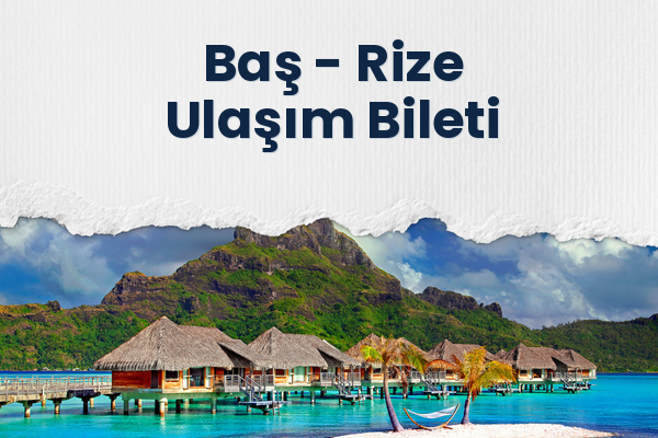 Baş → Rize Ulaşım Bileti