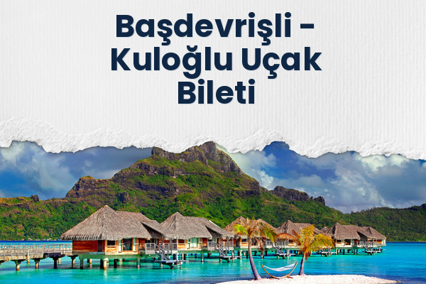 Başdevrişli → Kuloğlu Uçak Bileti