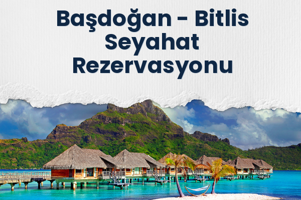 Başdoğan → Bitlis Seyahat Rezervasyonu