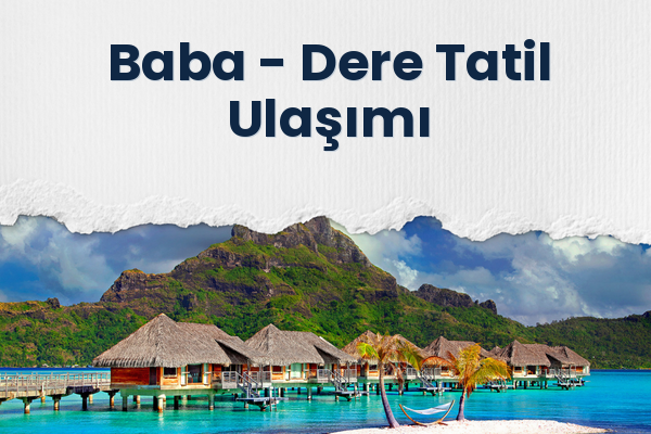 Baba → Dere Tatil Ulaşımı