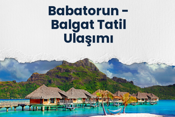 Babatorun → Balgat Tatil Ulaşımı