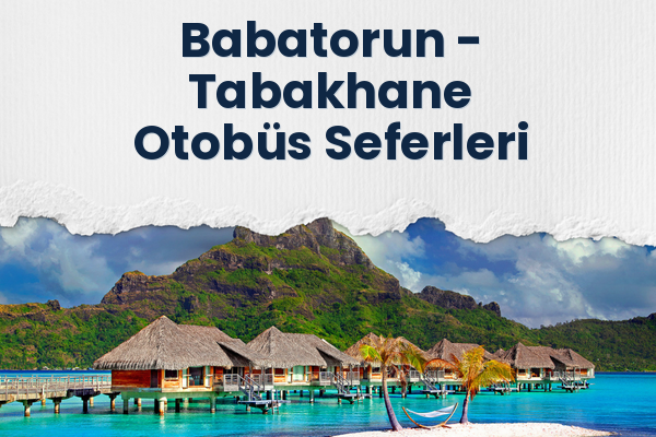 Babatorun → Tabakhane Otobüs Seferleri