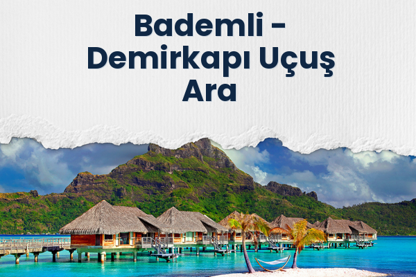 Bademli → Demirkapı Uçuş Ara