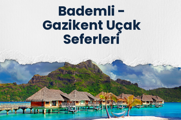 Bademli → Gazikent Uçak Seferleri