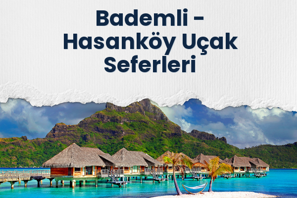 Bademli → Hasanköy Uçak Seferleri