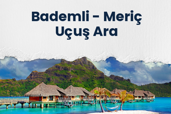 Bademli → Meriç Uçuş Ara