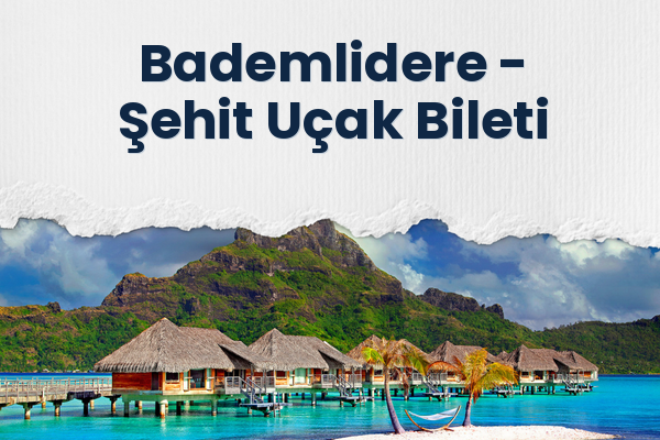 Bademlidere → Şehit Uçak Bileti