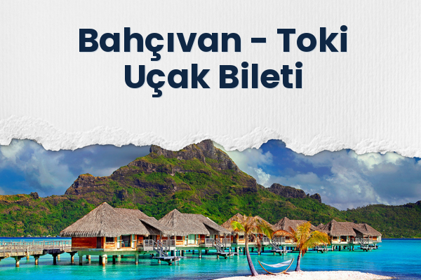 Bahçıvan → Toki Uçak Bileti
