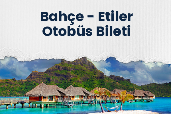 Bahçe → Etiler Otobüs Bileti