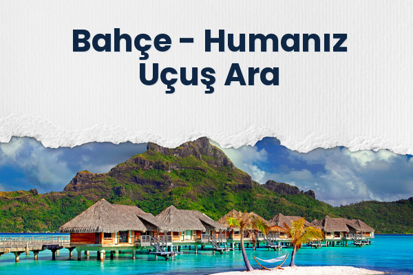 Bahçe → Humanız Uçuş Ara