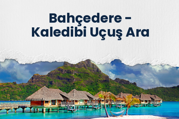 Bahçedere → Kaledibi Uçuş Ara