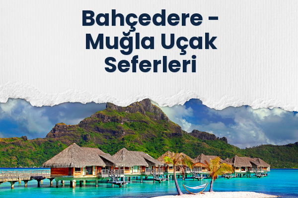 Bahçedere → Muğla Uçak Seferleri
