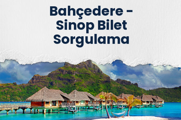 Bahçedere → Sinop Bilet Sorgulama