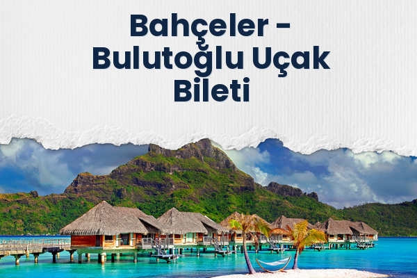 Bahçeler → Bulutoğlu Uçak Bileti
